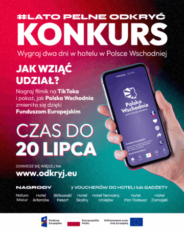 Plakat promujący konkurs "#Lato Pełne Odkryć". Główne hasło: "Wygraj dwa dni w hotelu w Polsce Wschodniej". Aby wziąć udział, należy nagrać filmik na TikToka i pokazać, jak Polska Wschodnia zmieniła się dzięki Funduszom Europejskim. Termin zgłoszeń upływa 20 lipca. Na stronie www.odkryj.eu znajdują się szczegóły. Do wygrania 7 voucherów do hoteli lub gadżety. Wymienione hotele: Natura Mazur, Hotel Arłamów, Binkowski Resort, Hotel Skalny, Hotel Termalny Uniejów, Hotel Pan Tadeusz, Hotel Zamojski. Po prawej stronie widoczna ręka trzymająca telefon z aplikacją TikTok, na ekranie logo „Polska Wschodnia – Lato Pełne Odkryć”. Na dole logotypy Fundusze Europejskie, Rzeczpospolita Polska, Unia Europejska.
